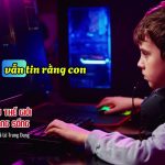 Hãy tìm hiểu thế giới game con đang sống